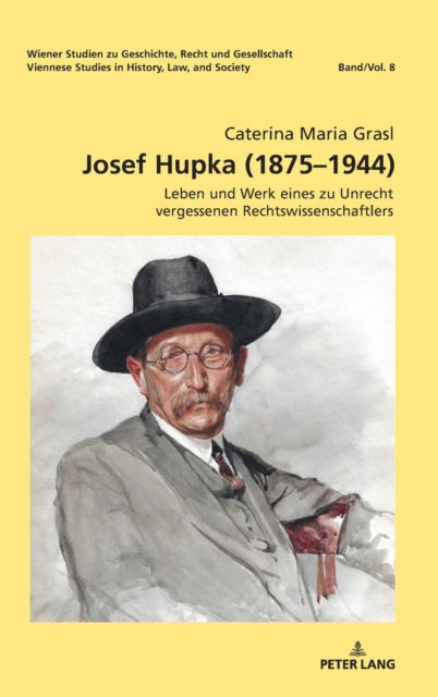 Cover for Grasl Caterina Maria Grasl · Josef Hupka (1875-1944) : Leben und Werk eines zu Unrecht vergessenen Rechtswissenschaftlers (Hardcover Book) (2022)