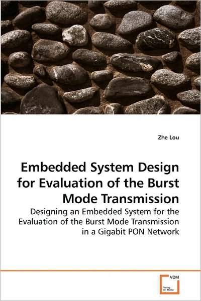 Cover for Zhe Lou · Embedded System Design for Evaluation of the Burst Mode Transmission: Designing an Embedded System for the Evaluation of the Burst Mode Transmission in a Gigabit Pon Network (Paperback Book) (2010)