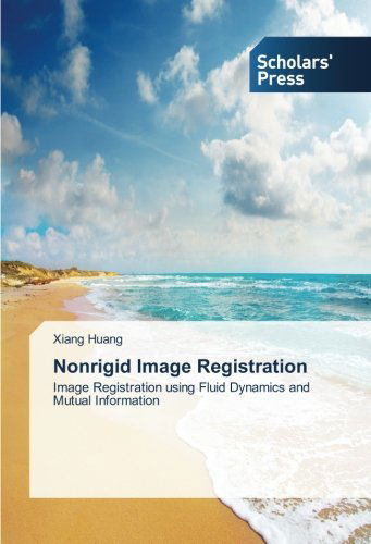 Cover for Xiang Huang · Nonrigid Image Registration: Image Registration Using Fluid Dynamics and Mutual Information (Paperback Bog) (2014)