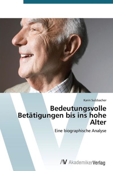 Bedeutungsvolle Betätigungen Bis Ins Hohe Alter - Sulzbacher Karin - Books - AV Akademikerverlag - 9783639678390 - October 14, 2014