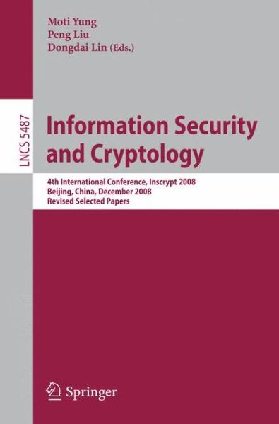 Cover for Moti Yung · Information Security and Cryptology: 4th International Conference, Inscrypt 2008, Beijing, China, December 14-17, 2008, Revised Selected Papers - Security and Cryptology (Paperback Book) [2009 edition] (2009)