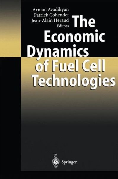 Cover for Arman Avadikyan · The Economic Dynamics of Fuel Cell Technologies (Paperback Book) [Softcover reprint of hardcover 1st ed. 2003 edition] (2010)