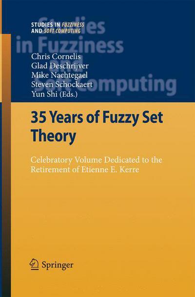 35 Years of Fuzzy Set Theory: Celebratory Volume Dedicated to the Retirement of Etienne E. Kerre - Studies in Fuzziness and Soft Computing - Chris Cornelis - Books - Springer-Verlag Berlin and Heidelberg Gm - 9783642423390 - October 14, 2014