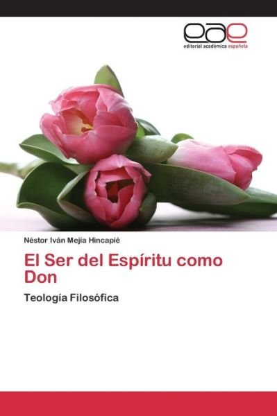 Cover for Mejia Hincapie Nestor Ivan · El Ser Del Espiritu Como Don (Paperback Bog) (2015)