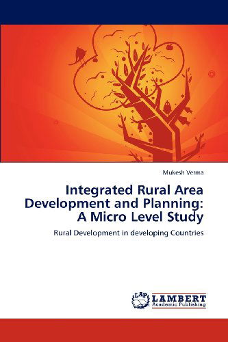 Cover for Mukesh Verma · Integrated Rural Area Development and Planning: a Micro Level Study: Rural Development in Developing Countries (Paperback Book) (2012)