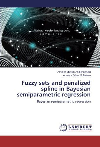 Fuzzy Sets and Penalized Spline in Bayesian Semiparametric Regression - Ameera Jaber Mohaisen - Boeken - LAP LAMBERT Academic Publishing - 9783659184390 - 4 maart 2014