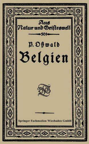 Cover for Paul Osswald · Belgien - Aus Natur Und Geisteswelt (Paperback Book) [Softcover Reprint of the Original 1st 1915 edition] (1915)