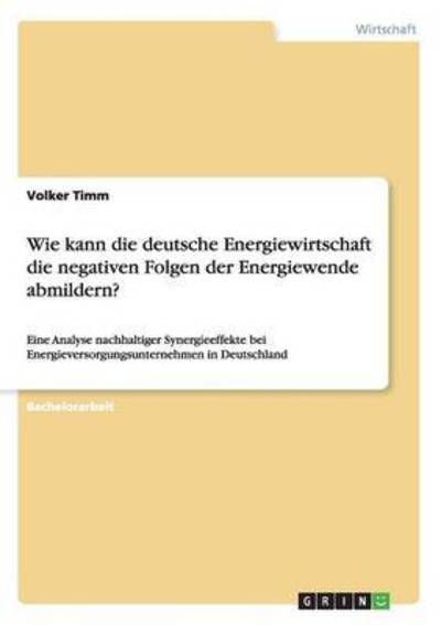 Wie kann die deutsche Energiewirts - Timm - Książki -  - 9783668193390 - 18 kwietnia 2016