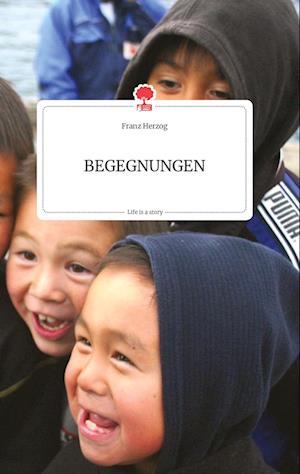 Cover for Franz Herzog · BEGEGNUNGEN. Life is a Story - story.one (Hardcover Book) (2021)