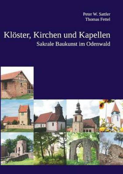 Cover for Thomas Fettel · Kloester, Kirchen und Kapellen: Sakrale Baukunst im Odenwald (Paperback Book) (2016)