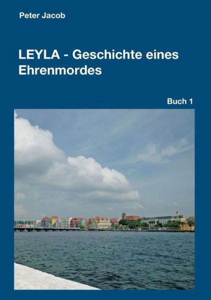 Leyla - Geschichte eines Ehrenmor - Jacob - Libros -  - 9783743908390 - 6 de junio de 2017