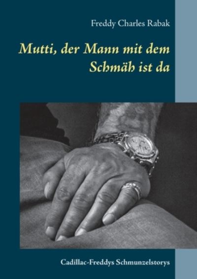 Cover for Freddy Charles Rabak · Mutti, der Mann mit dem Schmah ist da: Cadillac-Freddys Schmunzelstorys (Paperback Bog) (2020)