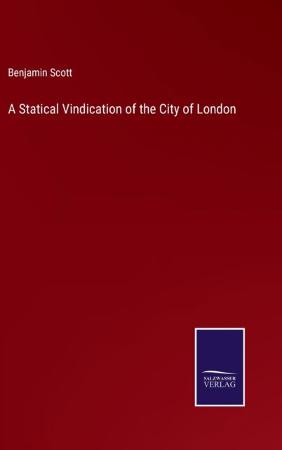 Cover for Benjamin Scott · A Statical Vindication of the City of London (Hardcover Book) (2022)