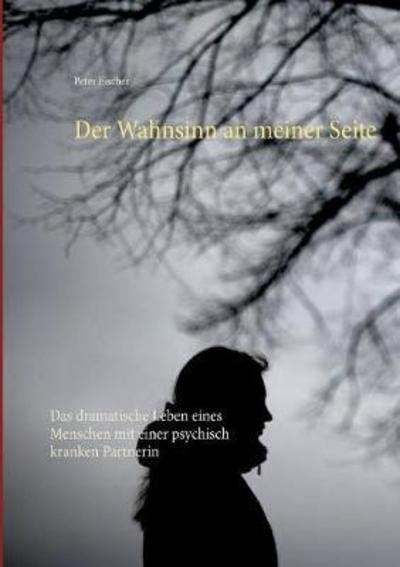 Cover for Fischer · Der Wahnsinn an meiner Seite (Bog) (2018)