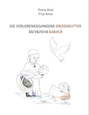 Cover for Pierre Alizé · Die verlorengegangene Grossmutter (in Deutsch-Ukrainisch) (Book) (2024)