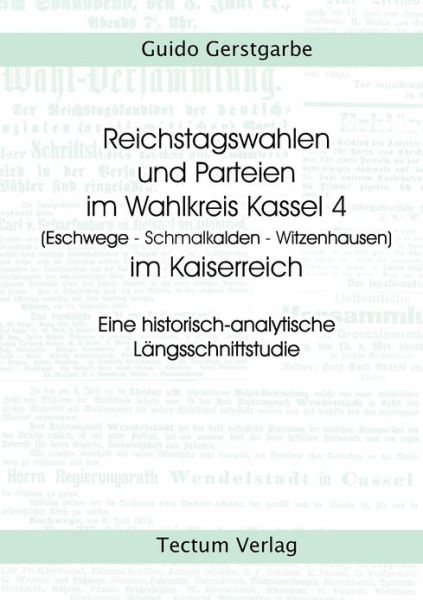 Cover for Guido Gerstgarbe · Reichstagswahlen und Parteien im Wahlkreis Kassel 4 (Eschwege - Schmalkalden - Witzenhausen) im Kaiserreich (Paperback Book) [German edition] (2012)