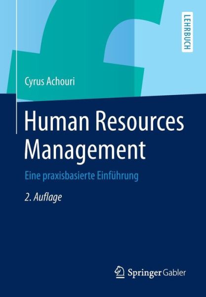 Cover for Achouri, Cyrus (University of Nuertingen, Germany) · Human Resources Management: Eine Praxisbasierte Einfuhrung (Paperback Book) [2nd 2. Aufl. 2015 edition] (2015)