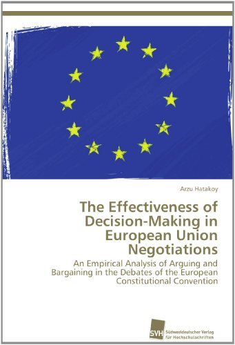 Cover for Arzu Hatakoy · The Effectiveness of Decision-making in European Union Negotiations: an Empirical Analysis of Arguing and Bargaining in the Debates of the European Constitutional Convention (Paperback Book) (2012)