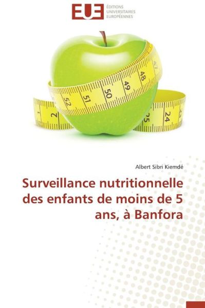 Cover for Albert Sibri Kiemdé · Surveillance Nutritionnelle Des Enfants De Moins De 5 Ans, À Banfora (Paperback Book) [French edition] (2018)
