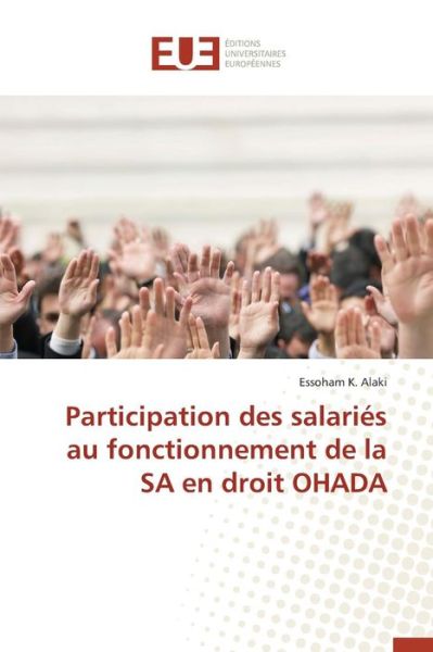 Cover for Alaki Essoham K · Participation Des Salaries Au Fonctionnement De La Sa en Droit Ohada (Paperback Book) (2018)