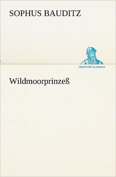 Wildmoorprinzeß (Tredition Classics) (German Edition) - Sophus Bauditz - Boeken - tredition - 9783842403390 - 8 mei 2012