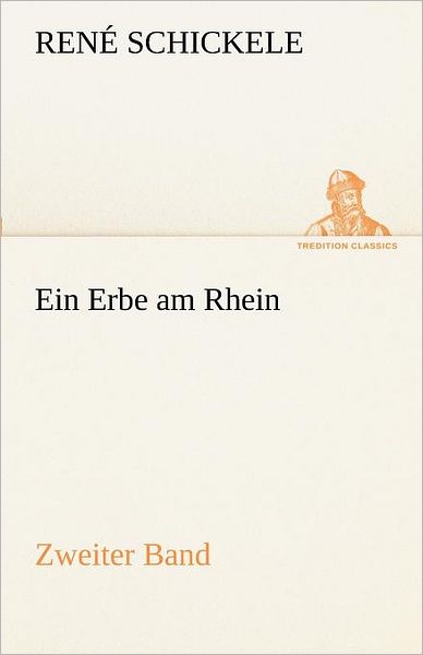 Cover for René Schickele · Ein Erbe Am Rhein - Zweiter Band (Tredition Classics) (German Edition) (Paperback Book) [German edition] (2012)