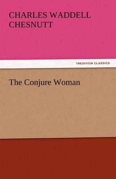 Cover for Charles Waddell Chesnutt · The Conjure Woman (Tredition Classics) (Paperback Book) (2011)