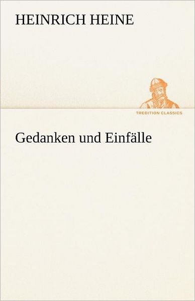 Cover for Heinrich Heine · Gedanken Und Einfälle (Tredition Classics) (German Edition) (Paperback Bog) [German edition] (2012)