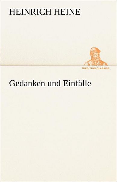 Cover for Heinrich Heine · Gedanken Und Einfälle (Tredition Classics) (German Edition) (Paperback Book) [German edition] (2012)