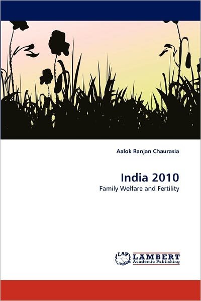 Cover for Aalok Ranjan Chaurasia · India 2010: Family Welfare and Fertility (Pocketbok) (2011)