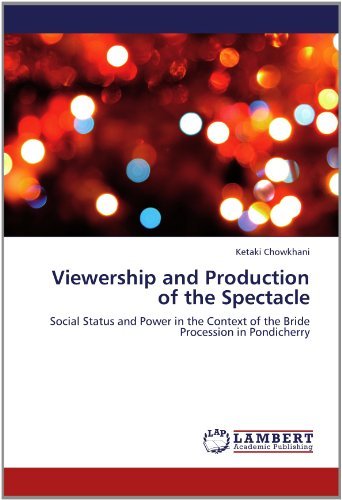 Cover for Ketaki Chowkhani · Viewership and Production of the Spectacle: Social Status and Power in the Context of the Bride Procession in Pondicherry (Paperback Bog) (2012)