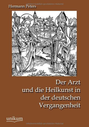 Der Arzt Und Die Heilkunst in Der Deutschen Vergangenheit - Hermann Peters - Książki - Unikum - 9783845725390 - 12 września 2012