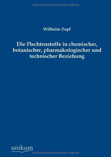 Cover for Wilhelm Zopf · Die Flechtenstoffe in Chemischer, Botanischer, Pharmakologischer Und Technischer Beziehung (Paperback Book) [German edition] (2012)