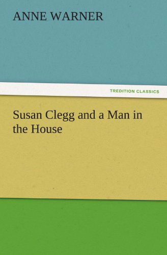 Cover for Anne Warner · Susan Clegg and a Man in the House (Tredition Classics) (Taschenbuch) (2012)