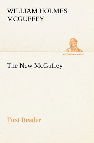 Cover for William Holmes Mcguffey · The New Mcguffey First Reader (Tredition Classics) (Paperback Book) (2012)