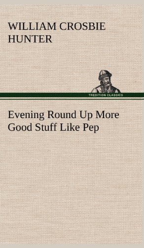 William Crosbie Hunter · Evening Round Up More Good Stuff Like Pep (Hardcover Book) (2012)