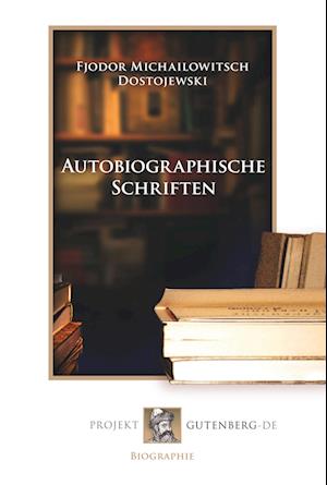 Cover for Fjodr Michailowitsch Dostojewski · Autobiographische Schriften (Paperback Book) (2018)