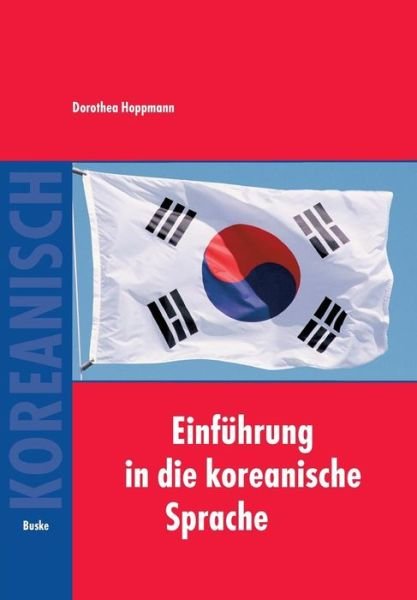 Cover for Dorothea Hoppmann · Einfuhrung in die koreanische Sprache: Auf der Grundlage des gleichnamigen von Bruno Lewin und Tschong Dae Kim verfassten Lehrbuchs (Paperback Book) (2007)