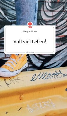 Cover for Margret Moser · Voll viel Leben! Life is a Story - story.one (Hardcover Book) (2020)