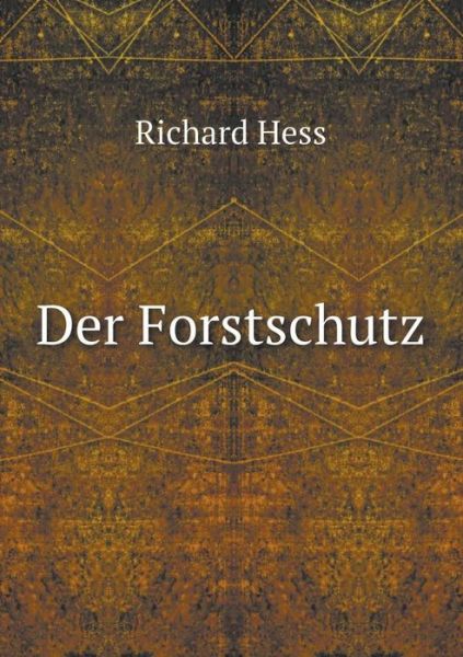 Cover for Richard Hess · Der Forstschutz (Paperback Book) [German edition] (2014)