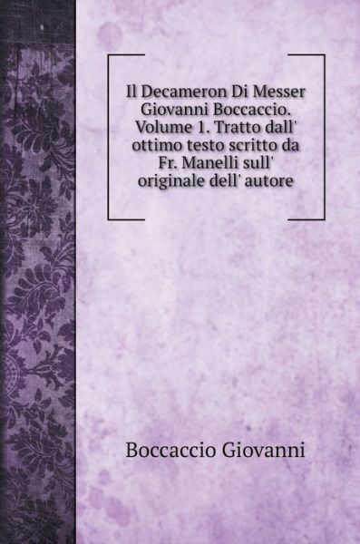 Cover for Boccaccio Giovanni · Il Decameron Di Messer Giovanni Boccaccio. Volume 1. Tratto dall' ottimo testo scritto da Fr. Manelli sull' originale dell' autore (Hardcover Book) (2020)