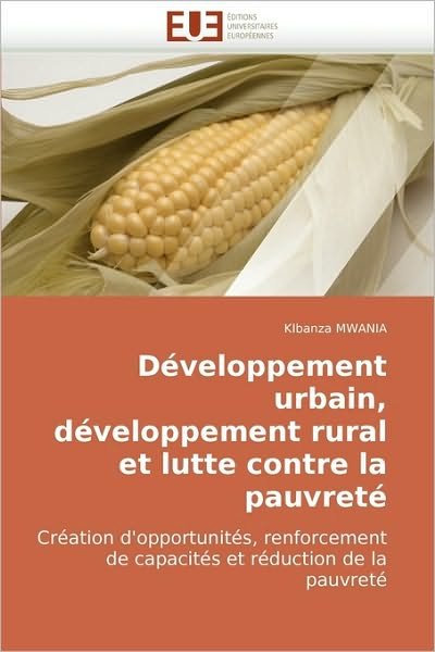 Cover for Kibanza Mwania · Développement Urbain, Développement Rural et Lutte Contre La Pauvreté: Création D'opportunités, Renforcement De Capacités et Réduction De La Pauvreté (Pocketbok) [French edition] (2018)