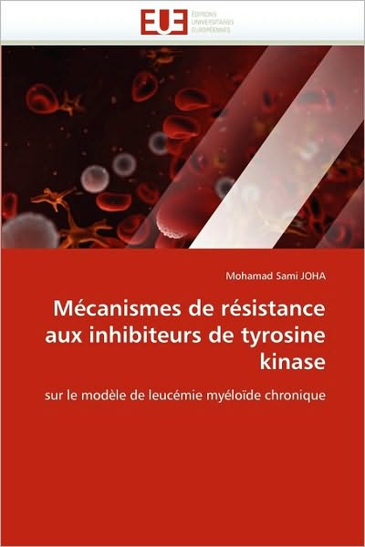 Cover for Mohamad Sami Joha · Mécanismes De Résistance Aux Inhibiteurs De Tyrosine Kinase: Sur Le Modèle De Leucémie Myéloïde Chronique (Paperback Book) [French edition] (2018)