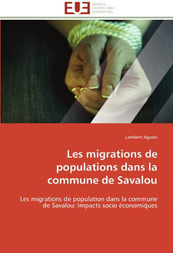 Cover for Lambert Agodo · Les Migrations De Populations Dans La Commune De Savalou: Les Migrations De Population Dans La Commune De Savalou: Impacts Socio Économiques (Taschenbuch) [French edition] (2018)