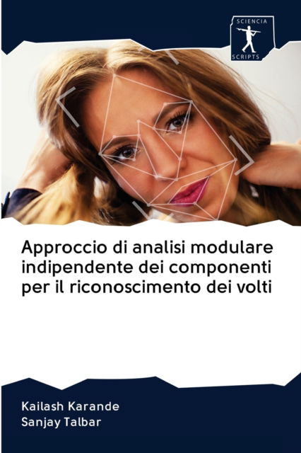 Cover for Kailash Karande · Approccio di analisi modulare indipendente dei componenti per il riconoscimento dei volti (Paperback Book) (2020)