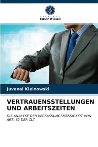Vertrauensstellungen Und Arbeitszeiten - Juvenal Kleinowski - Books - Verlag Unser Wissen - 9786203649390 - April 26, 2021