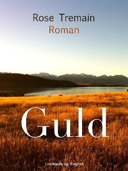 Cover for Rose Tremain · Guld (Sewn Spine Book) [1st edition] (2017)