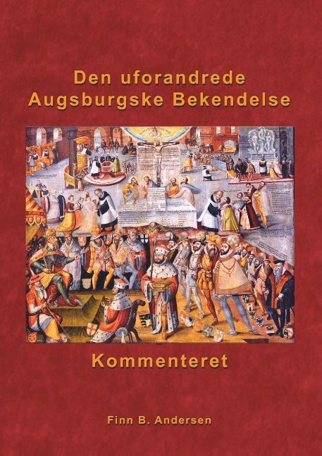 Cover for Finn B. Andersen · Den uforandrede Augsburgske Bekendelse - kommenteret (Taschenbuch) [1. Ausgabe] (2018)
