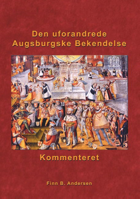 Den uforandrede Augsburgske Bekendelse - kommenteret - Finn B. Andersen - Bøker - Books on Demand - 9788743002390 - 28. mai 2018