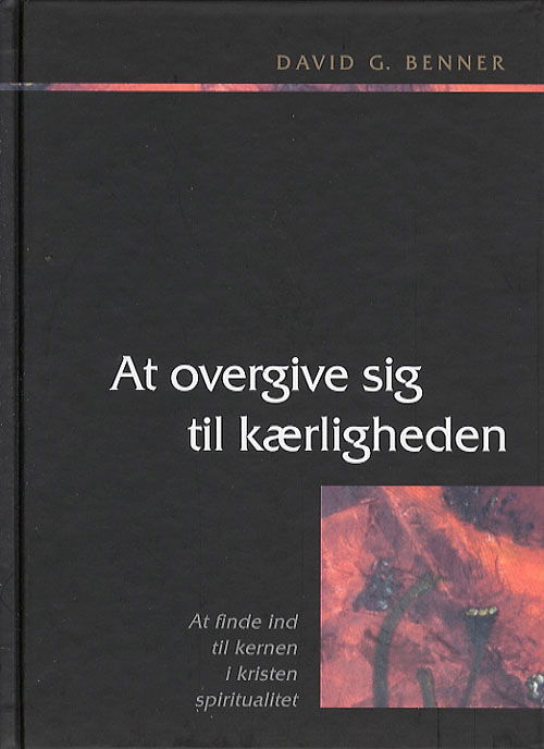 At overgive sig til kærligheden - David G. Benner - Boeken - Boedal - 9788789626390 - 5 oktober 2006